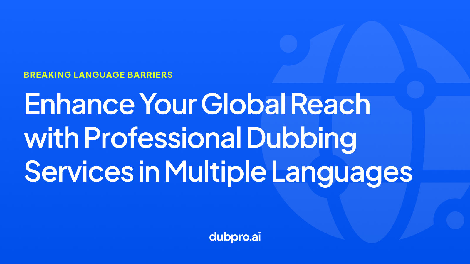 Enhance Your Global Reach with Professional Dubbing Services in Multiple Languages