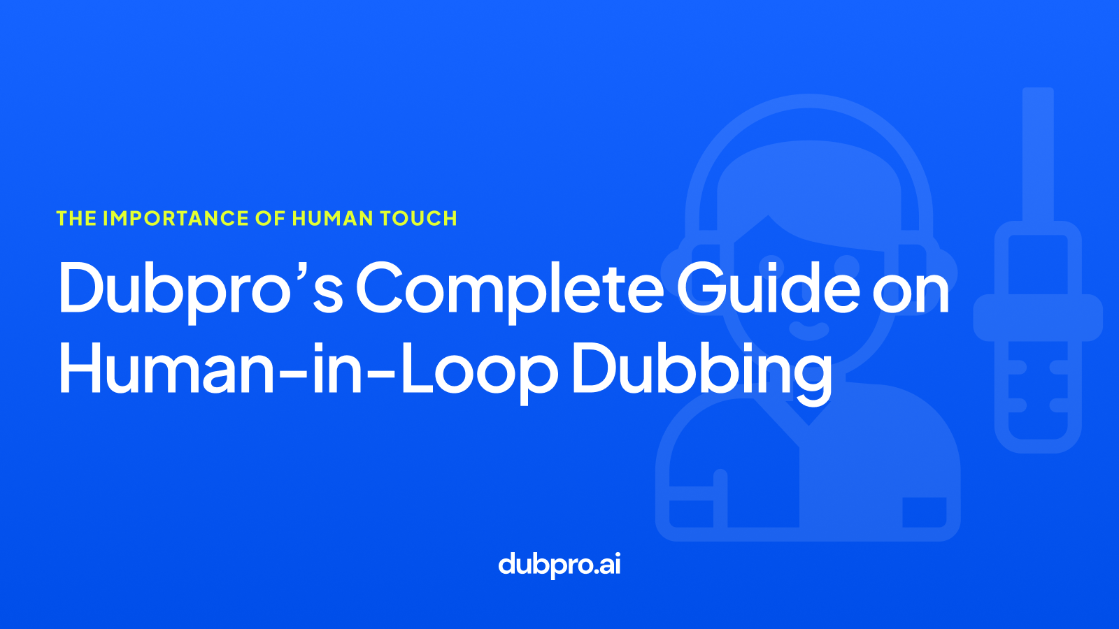 Dubpro’s Complete Guide on Human-in-Loop Dubbing